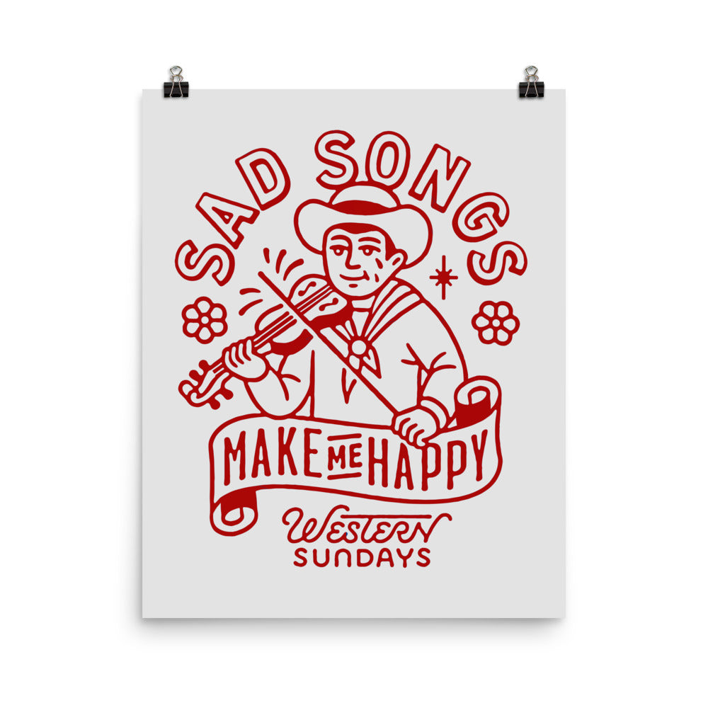 Sad Songs Make Me Happy Print