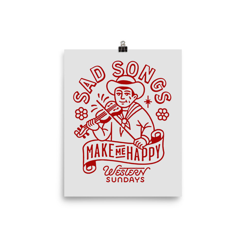 Sad Songs Make Me Happy Print